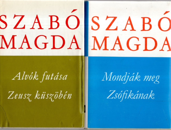 Magda Szab� - 2 db  Szab� Magda k�nyv ( Mondj�k meg  Zs�fik�nak+ Alv�k fut�sa, Zeusz k�sz�b�n )