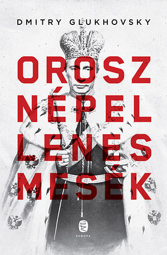 Dmitry Glukhovsky - Orosz népellenes mesék