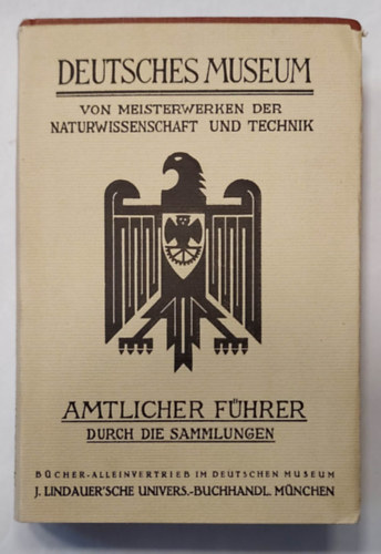 Amtlicher Fhrer durch die Sammlungen : Deutsches Museum von Meisterwerken der Naturwissenschaft und Technik -1925 - (Hivatalos tmutat a gyjtemnyekben: Nmet Tudomnyos s Technolgiai Remekmvek Mzeuma, nmet nyelven)