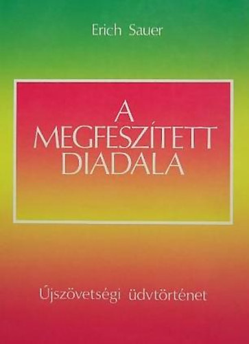 Erich Sauer - A megfesz�tett diadala - �jsz�vets�gi �dvt�rt�net