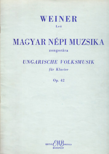 Weiner Leó - Magyar népi muzsika - 30 kis darab a zongorázó ifjúság számára