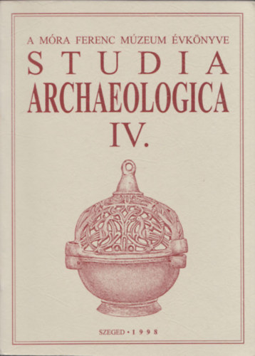 Szalontai Csaba, Lrinczy Gbor, Bende Lvia - Studia Archaeologica IV. - A Mra Ferenc mzeum vknyve