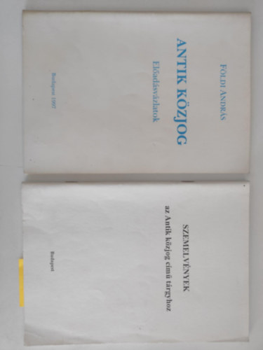 F�ldi Andr�s - Antik k�zjog - El�ad�sv�zlatok + Szemelv�nyek az Antik k�zjog c�m� t�rgyhoz