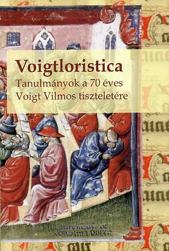 Filk; Khalmy; Smid (szerk.) - Voigtloristica - Tanulmnyok a 70 ves Voigt Vilmos tiszteletre