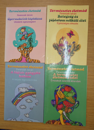 Ferencsik István - Ferencsik István 4 könyve:Betegség és fájdalom nélküli élet, Természetes életmód - Gyermekeink táplálása, A légzés gyógyító hatása, A természetes életmód ételei - Évszakok szerinti étrend