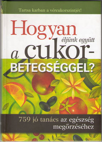 Hogyan ljnk egytt a cukorbetegsggel? - 759 j tancs az egszsg megrzshez
