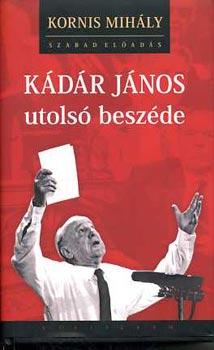 Kornis Mih�ly - K�d�r J�nos utols� besz�de