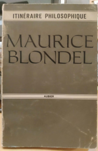 Frédéric Lefévre - L'Itinéraire philosophique de Maurice Blondel