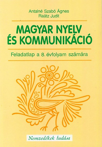 Antaln Szab gnes; Dr. Ratz Judit - Magyar nyelv s kommunikci Feladatlap 8. vfolyam