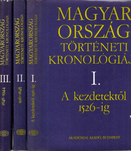 Benda Kálmán (főszerk.) - Magyarország Történeti Kronológiája I.-IV. + Egyetemes Történelmi Kronológia az őstörténettől 1977-ig