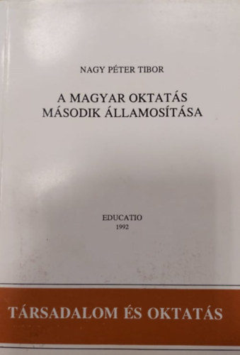 Nagy Pter Tibor - A magyar oktats msodik llamostsa (Trsadalom s oktats)