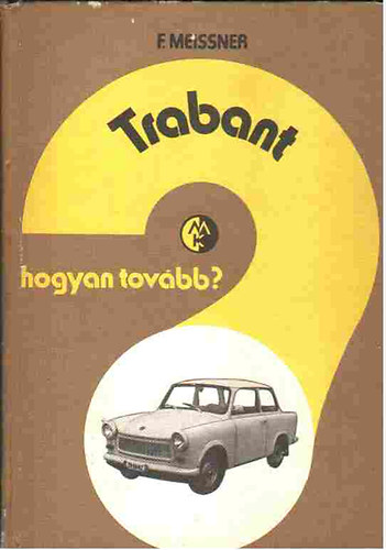 Franz Meissner - Hogyan Tovább? Trabant