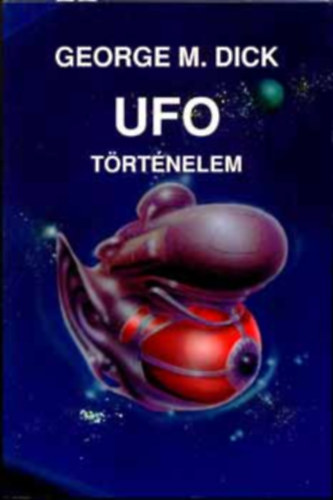 George M. Dick - UFO-történelem (A sci-fi klasszikusai)