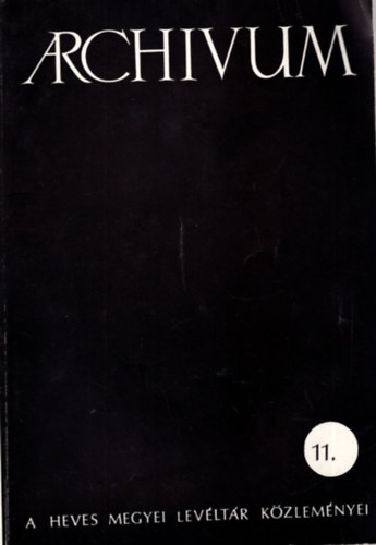 Kovács Béla - A Heves Megyei Levéltár Közleményei 11. Archivum