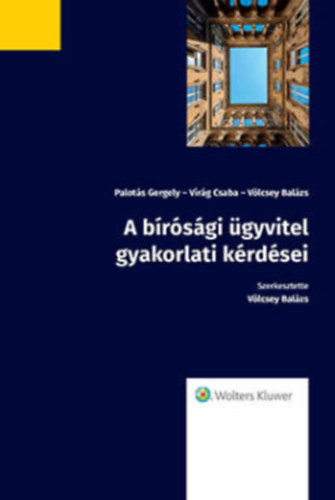 Völcsey Balázs (szerk.) - A bírósági ügyvitel gyakorlati kérdései