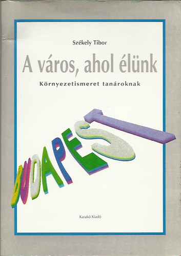 Szkely Tibor - A vros, ahol lnk-Krnyezetismeret tanroknak