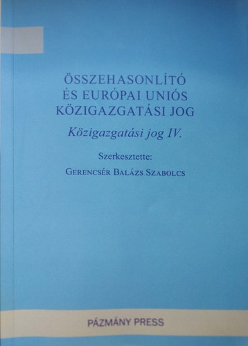 Gerencs�r Bal�zs Szabolcs - �sszehasonl�t� �s Eur�pai Uni�s K�zigazgat�si jog (K�zigazgat�si jog IV.)