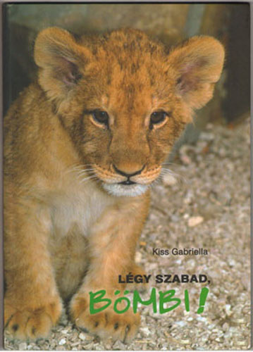 Kiss Gabriella - Légy szabad, Bömbi!