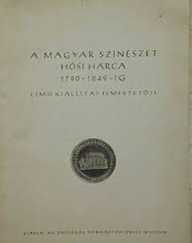 Az orszgos sznhztrtneti mzeum - A magyar sznszet hsi harca 1790-1849-ig cm killts ismertetje