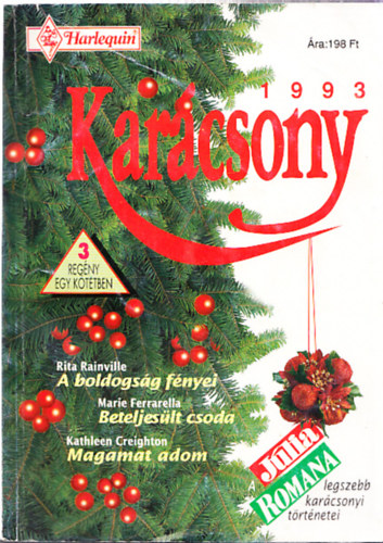 Marie Ferrarella, Kathleen Creighton, Rita Rainville - Romana Karcsony: A boldogsg fnyei - Beteljeslt csoda - Magamat adom