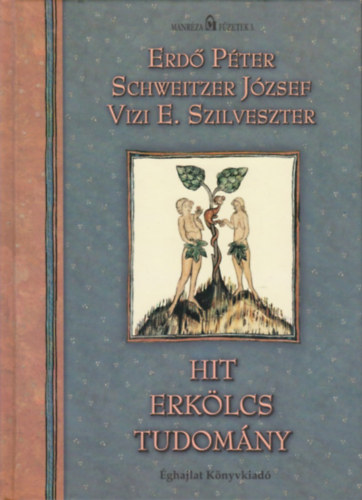 Erd Pter; Schweitzer Jzsef; Vizi E. Szilveszter - Hit, erklcs, tudomny