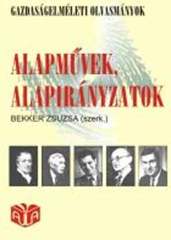 Bekker Zsuzsa (szerk.) - Alapmvek, alapirnyzatok (Gazdasgelmleti olvasmnyok)