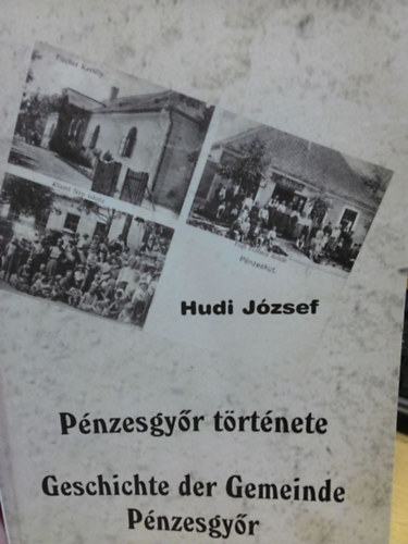 Hudi J�zsef - P�nzesgy�r t�rt�nete - Geschichte der Gemeinde P�nzesgy�r