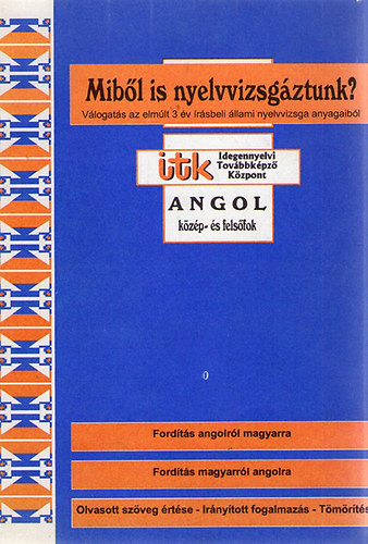 dr. Fonydi Jen (szerk.) - Mibl is nyelvvizsgztunk? Vlogats az elmlt 3 v rsbeli llami nyelvvizsga anyagaibl - Angol