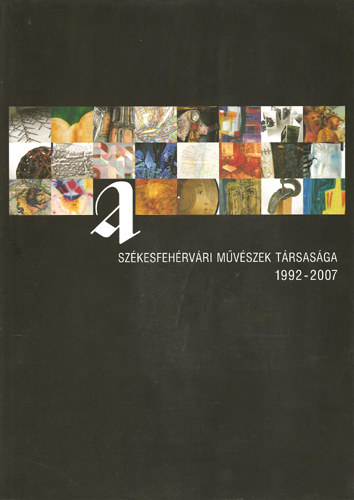 Tth Adrien (szerk.) - A Szkesfehrvri Mvszek Trsasga 1992-2007
