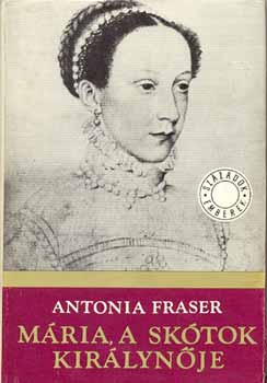 Antonia Fraser - Mria, a sktok kirlynje