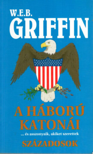 W.E.B.Griffin - A háború katonái ...és asszonyaik,akiket szerettek - Századosok