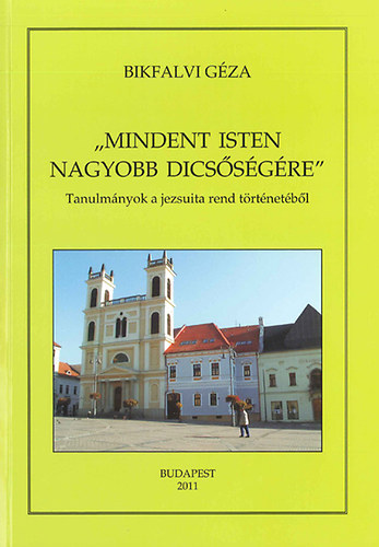 Bikfalvi Gza - Mindent Isten nagyobb dicssgre