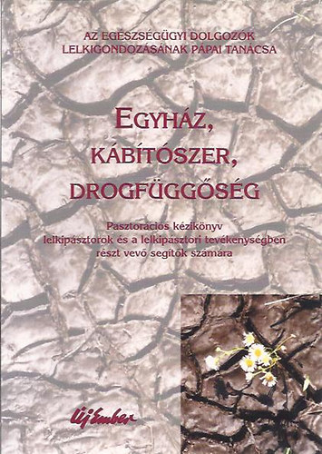 Libreria Editrice Vaticana - Egyh�z, k�b�t�szer, drogf�gg�s�g (Pasztor�ci�s k�zik�nyv)