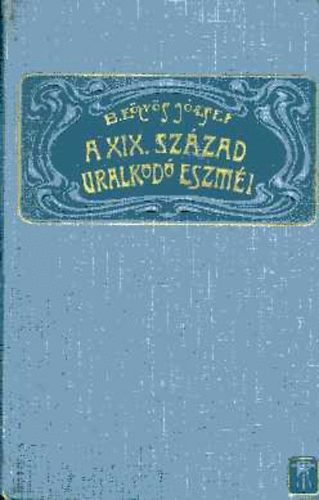 B.Etvs Jzsef - A XIX. szzad uralkod eszmi I-III.