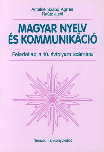 Antaln Szab gnes; Dr. Ratz Judit - Magyar nyelv s kommunikci. Feladatlap 10. vfolyam