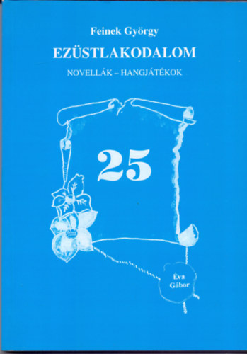 Feinek György - Ezüstlakodalom - novellák, hangjátékok