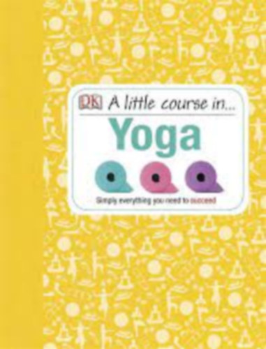 Dorling Kindersley - A Little Course in... Yoga (DK) - Jga tanfolyam angol nyelven