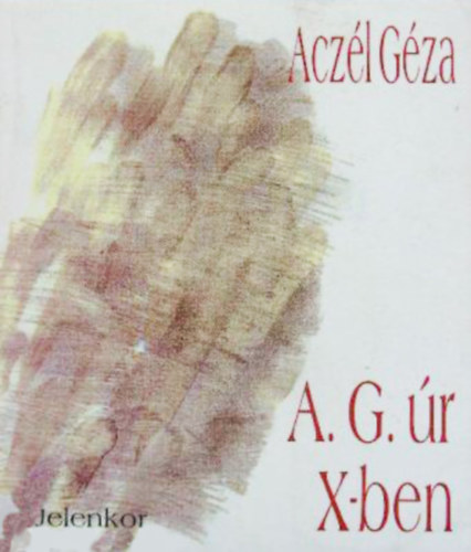 Acz�l G�za - A. G. �r X-ben - V�logatott versek