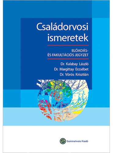 Dr. Kalabay L�szl�, Dr. Margittay Erzs�bet, Dr. V�r�s Kriszti�n - Csal�dorvosi ismeretek