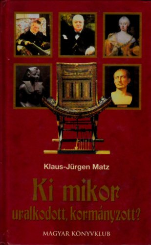 Klaus-J�rgen Matz - Ki mikor uralkodott, korm�nyzott?