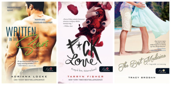 Tarryn Fisher, Tracy Brogan, Adriana Locke - F*ck Love - Kapd be, szerelem! + A legjobb orvosság + Sebhelyeinkbe írva