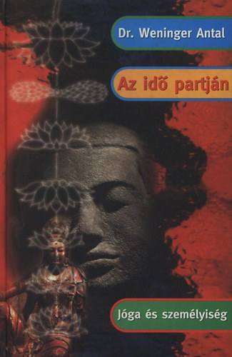 Dr. Weninger Antal - Az idő partján - Jóga és személyiség