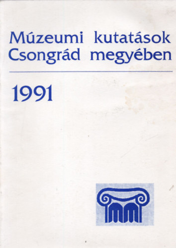 Lengyel Andrs (szerk.) - Mzeumi kutatsok Csongrd megyben 1991.