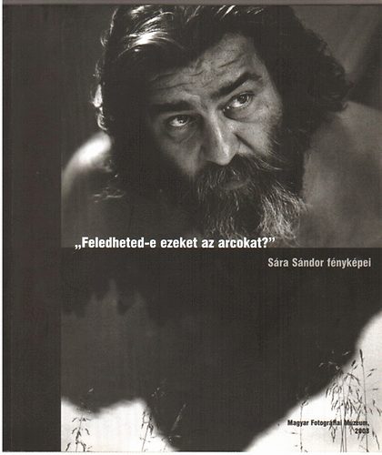 Magyar Fotogrfiai Mzeum - "Feledheted-e ezeket az arcokat?" Sra Sndor fnykpei