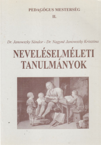 Dr. Janowszky Sándor, Dr. Nagyné Janowszky Krisztina - Neveléselméleti tanulmányok
