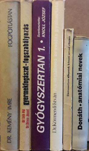 6 db orvosi könyv: Dr. Kemény:Fogpótlástan+Tóth-Dénes:Gyermekfogászat-fogszabályozás+Knoll:Gyógyszertan 1.+Körmendi:Az általános orvoslás gyakorlata+Bencze-Gábor:Életveszélyes állapotok körzeti orvosi ellátása+Donáth:Anatómiai