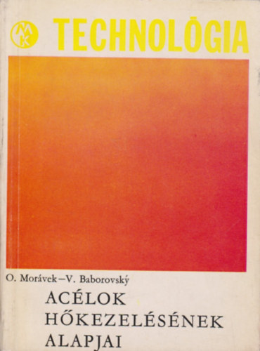 O. Morávek - V. Baborovsky - Acélok hőkezelésének alapjai