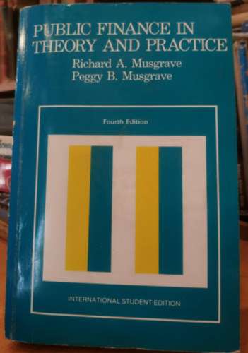 Richard A. Musgrave, Peggy B. Musgrave - Public Finance in Theory and Practice (Kzpnzgyek elmletben s gyakorlatban)(Fourth Edition)