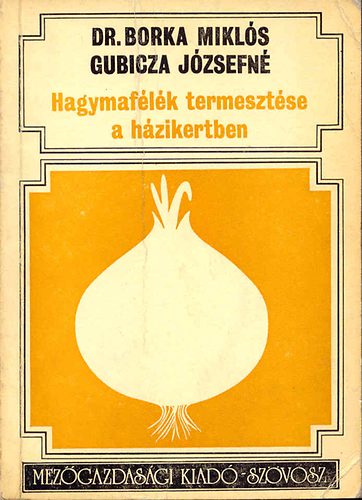 Borka Mikls dr.-Gubicza J.-n - Hagymaflk termesztse a hzikertben
