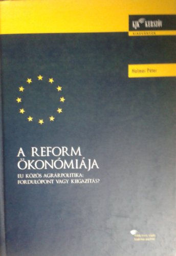 Halmai Péter - A Reform Ökonómiája. EU közös agrárpolitika: fordulópont vagy kiigazítás?